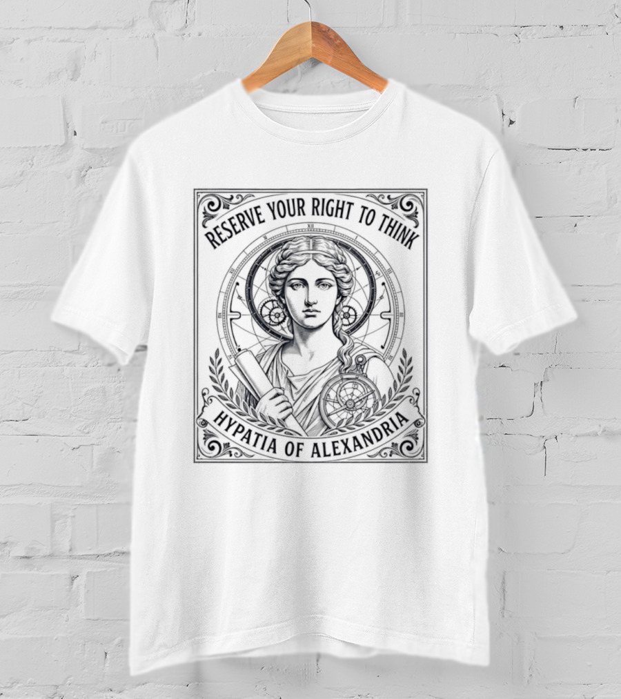 Reserve Your Right To Think Hypatia Of Alexandria T-Shirt