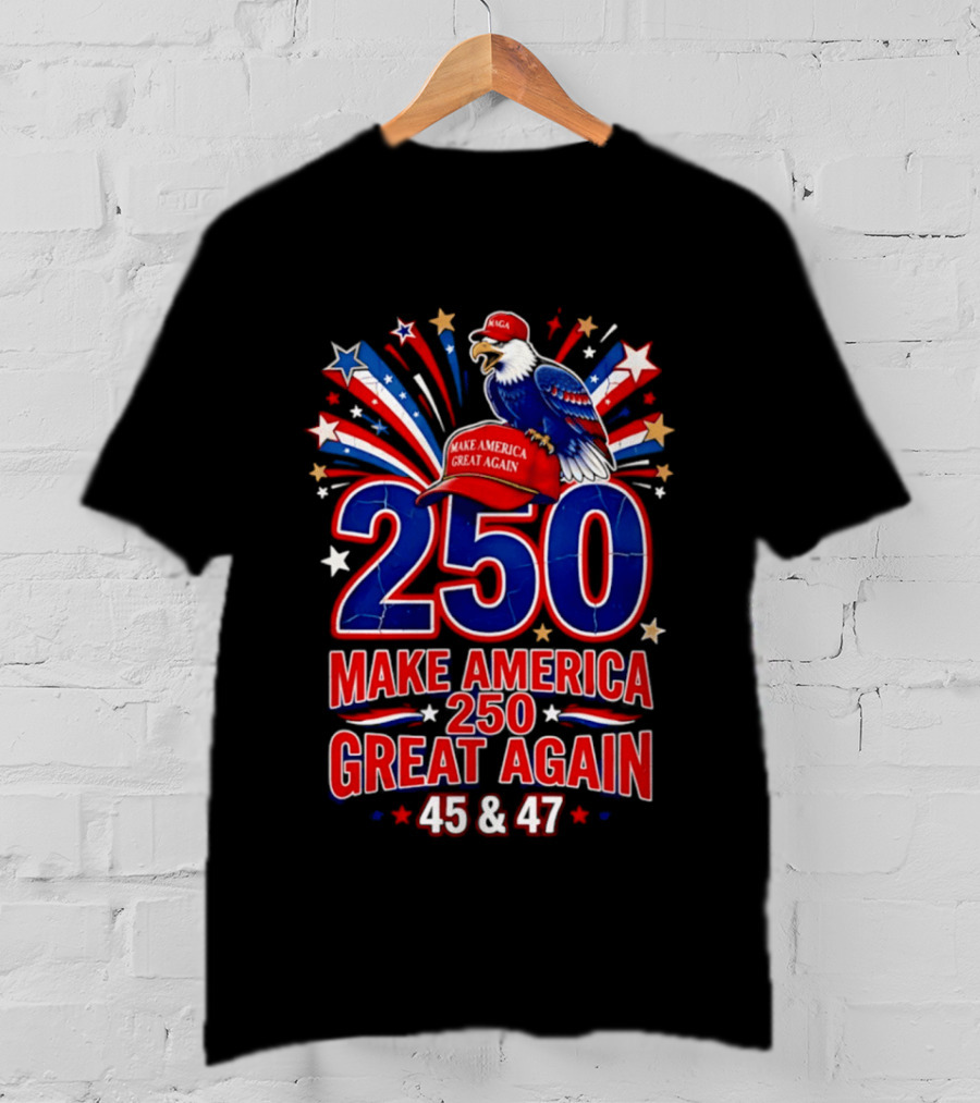 Make America 250 Great Again 45 And 47 Majestic Eagle Patriotic Display T-Shirt