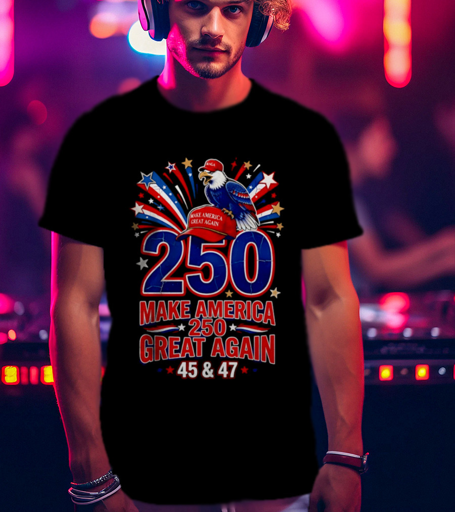 Make America 250 Great Again 45 And 47 Majestic Eagle Patriotic Display T-Shirt