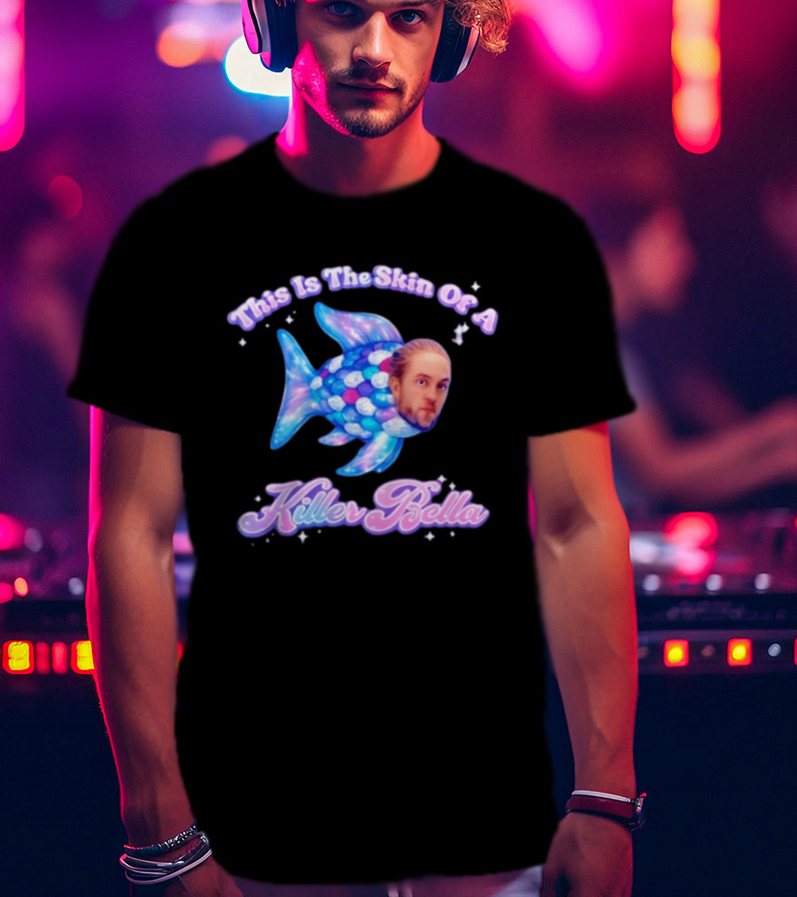 This Is The Skin Of A Killer Bella Fish Image T-Shirt