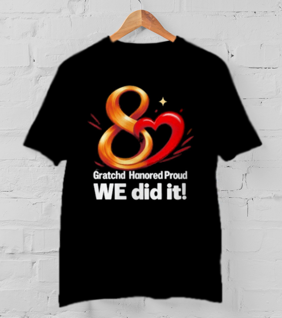 Gratchd Hanored Proud We Did It Achievement Celebration 8 Infinity Heart T-Shirt