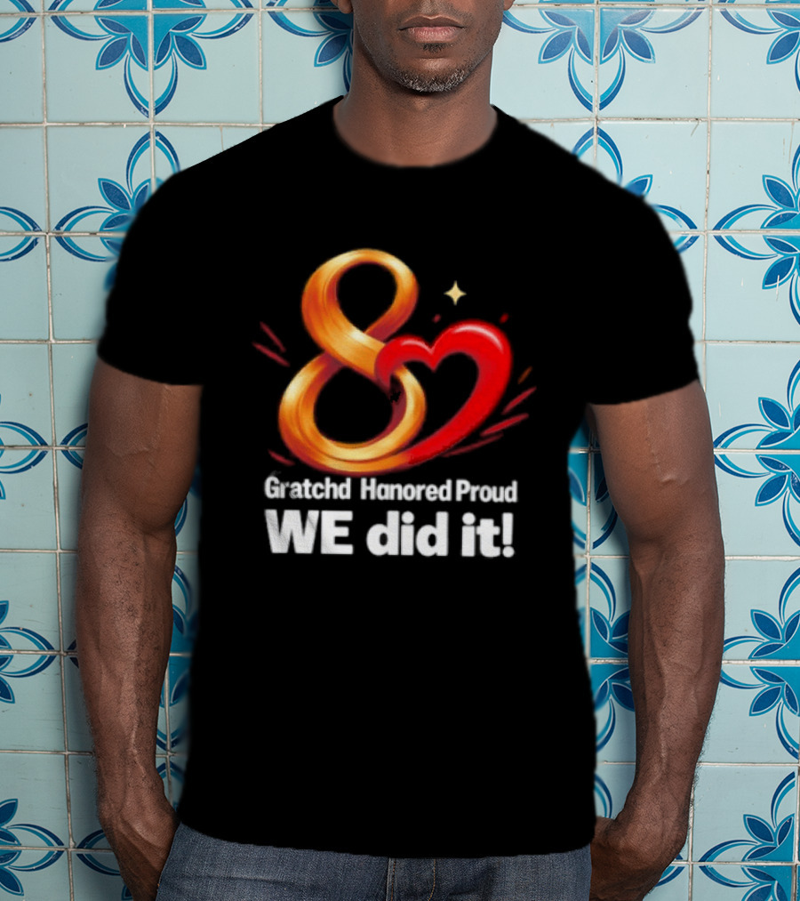 Gratchd Hanored Proud We Did It Achievement Celebration 8 Infinity Heart T-Shirt