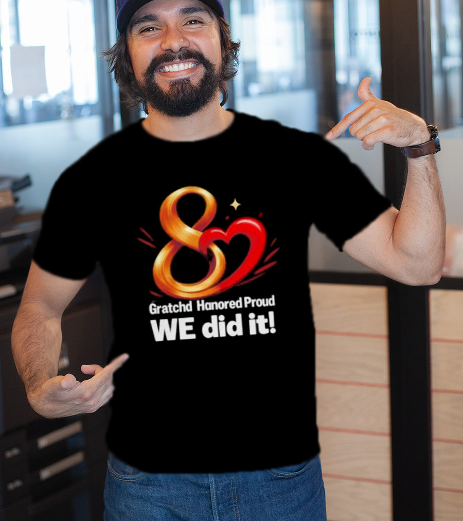 Gratchd Hanored Proud We Did It Achievement Celebration 8 Infinity Heart T-Shirt