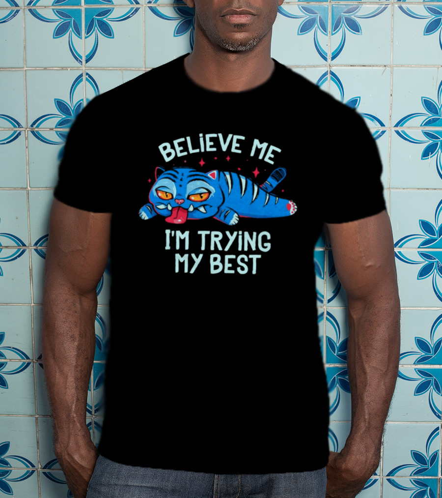 Believe Me I'm Trying My Best Sleepy Blue Cat T-Shirt