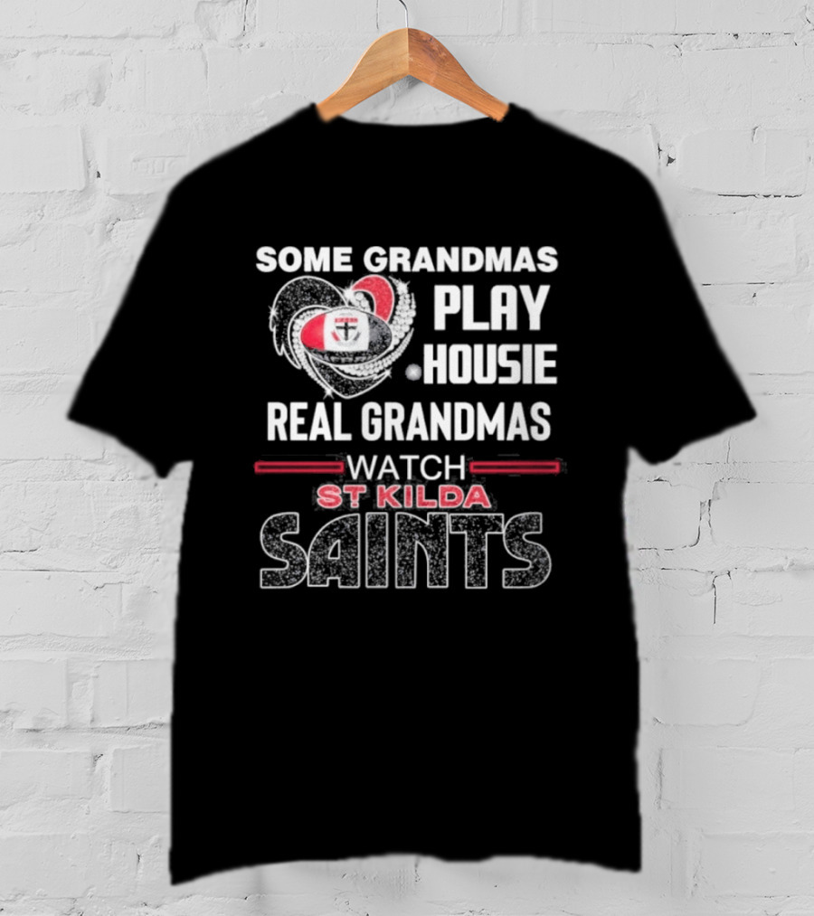 Some Grandmas Play Housie Real Grandmas St Kilda Saints T-Shirt