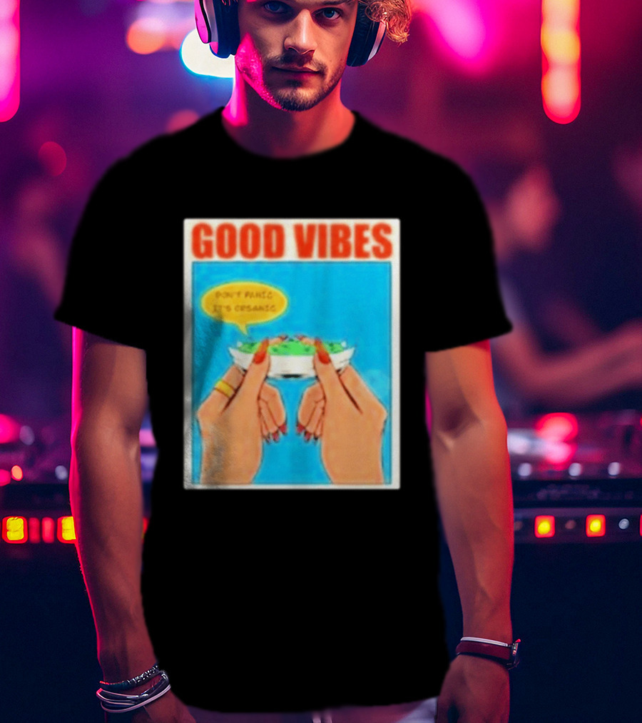 Good Vibes Don't Panic It's Organic T-Shirt