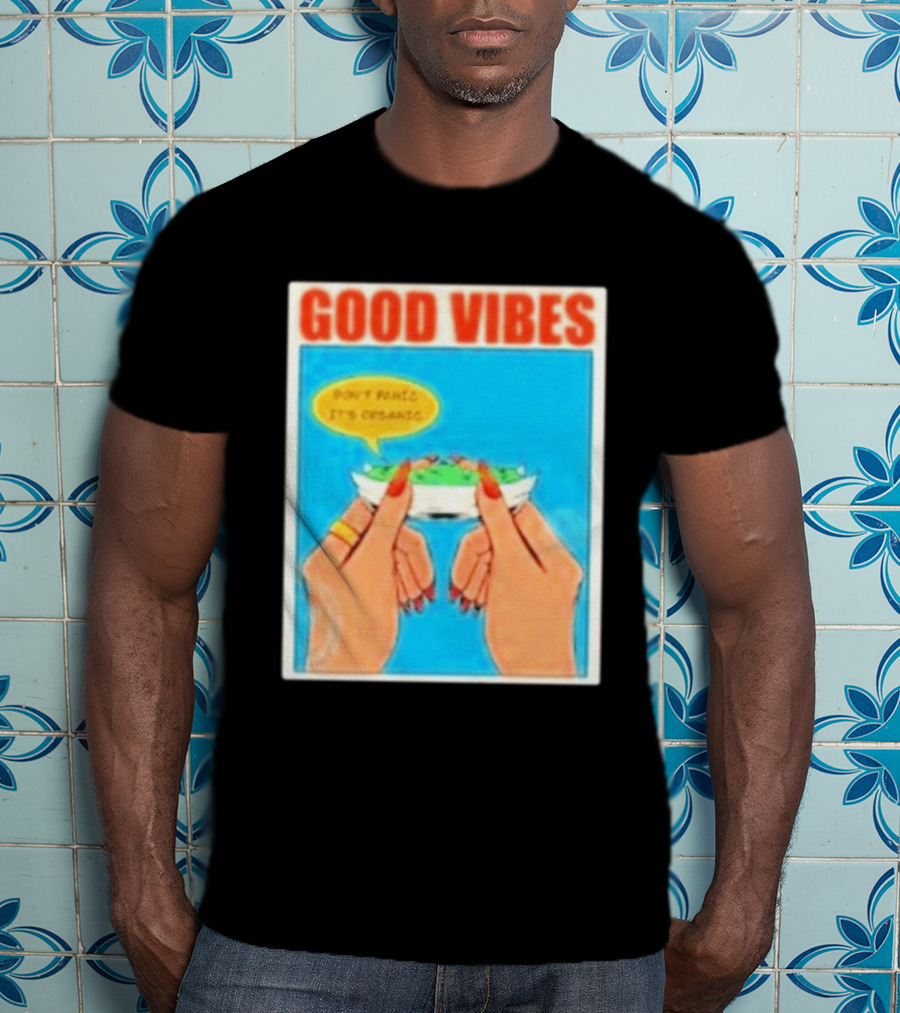 Good Vibes Don't Panic It's Organic T-Shirt