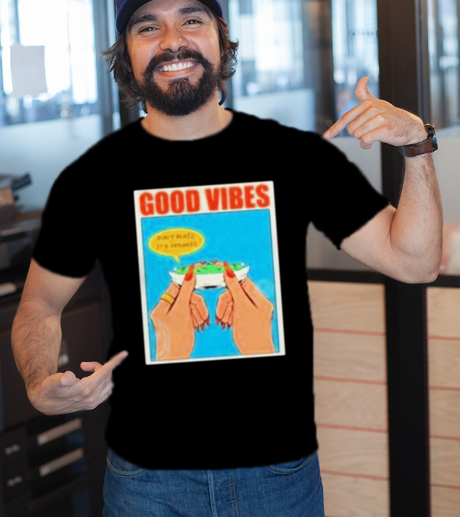 Good Vibes Don't Panic It's Organic T-Shirt