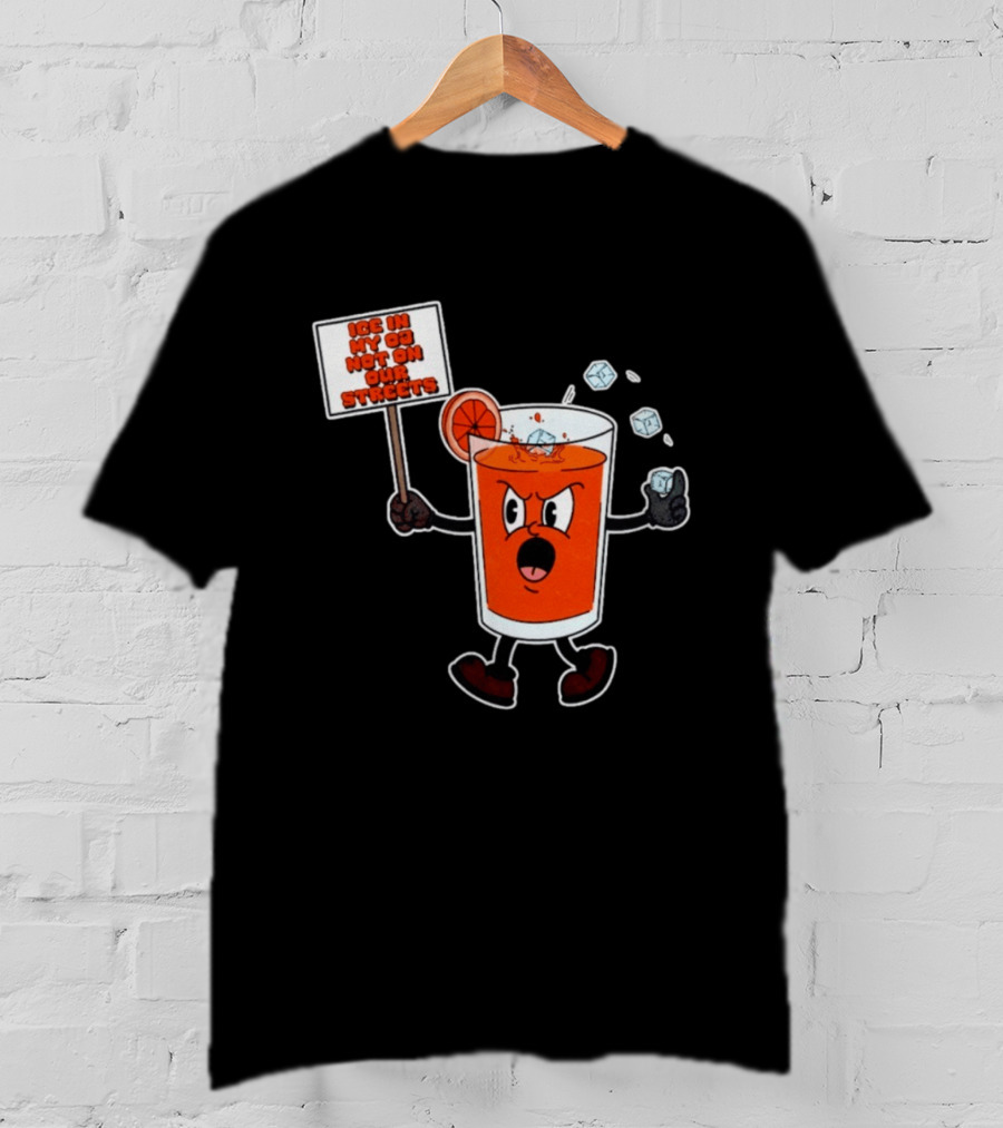 Ice In My OJ Not On Our Streets T-Shirt