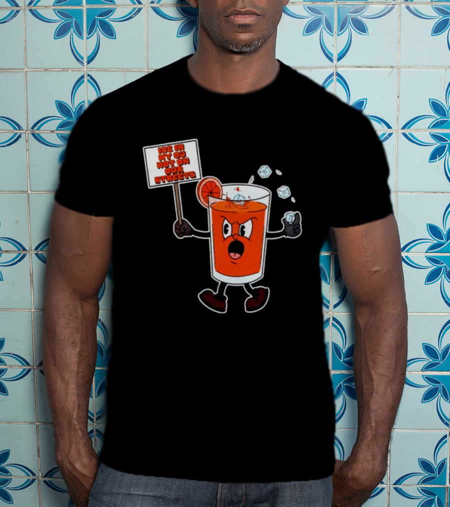 Ice In My OJ Not On Our Streets T-Shirt