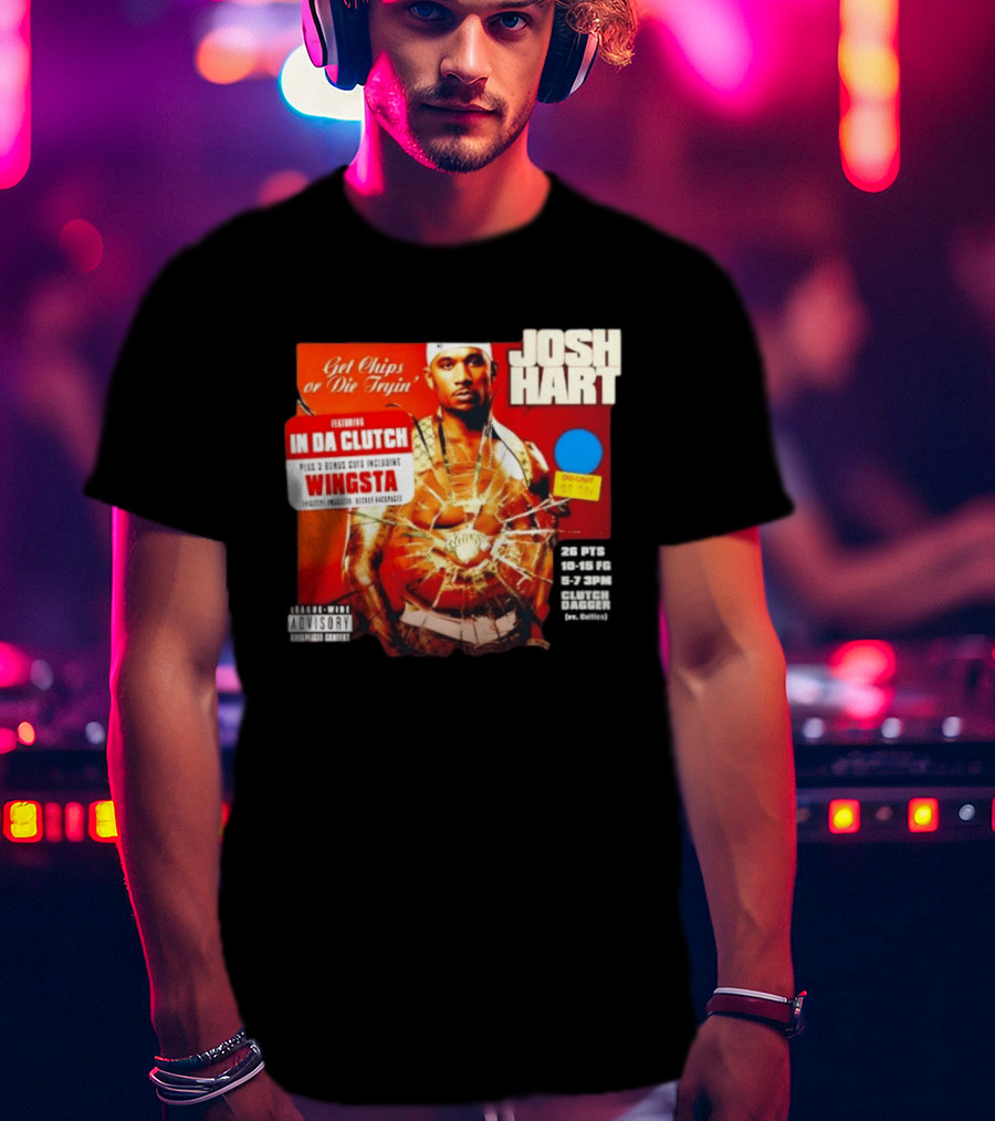 Josh Hart Get Chips Or Die Tryin Featuring In Da Clutch Plus 3 Bonus Cuts Including Wingsta T-Shirt