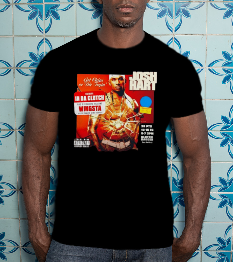 Josh Hart Get Chips Or Die Tryin Featuring In Da Clutch Plus 3 Bonus Cuts Including Wingsta T-Shirt