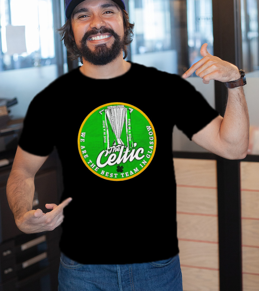 Celtic FC Five In A Row Champions We Are The Best Team In Glasgow T-Shirt