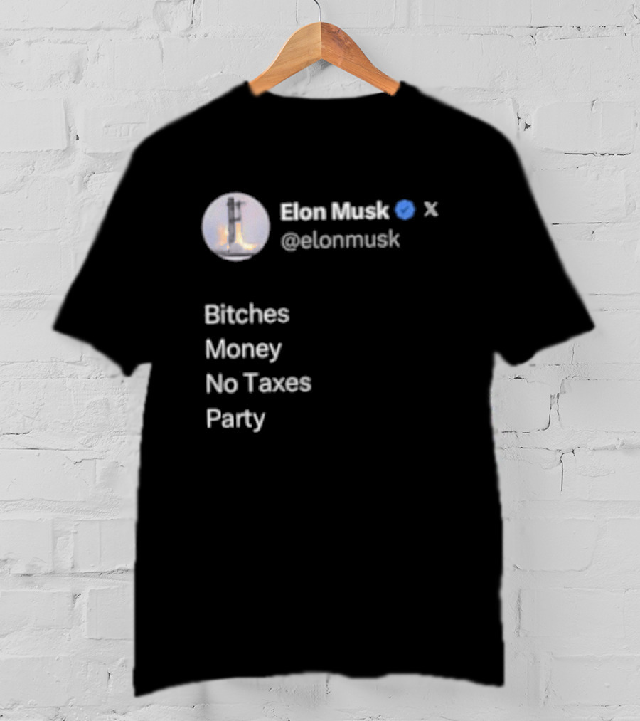 Elon Musk Twitter Verified Bitches Money No Taxes Party T-Shirt