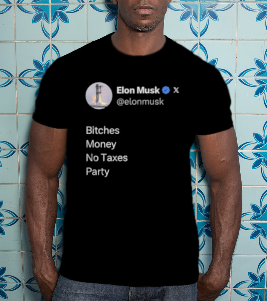 Elon Musk Twitter Verified Bitches Money No Taxes Party T-Shirt