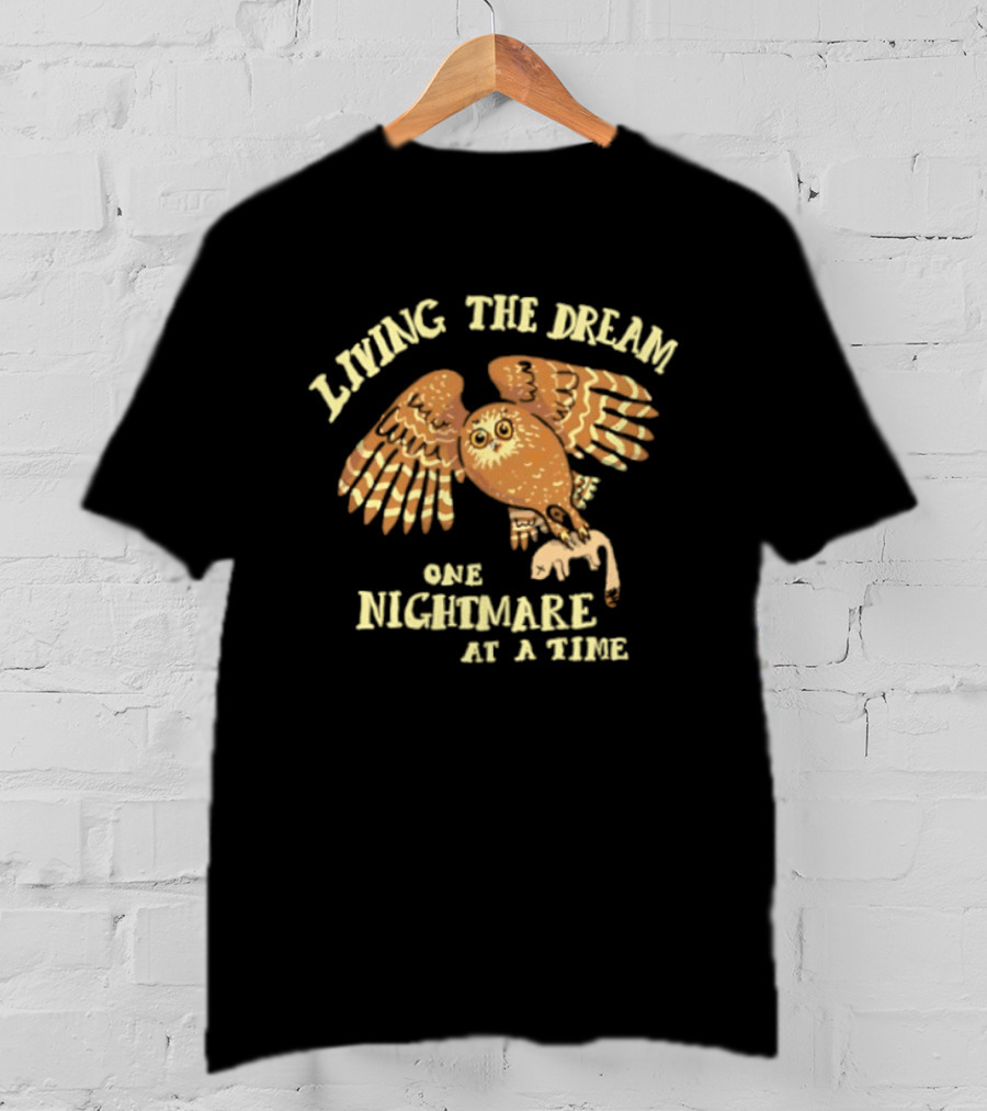 Living The Dream One Nightmare At A Time Owl T-Shirt