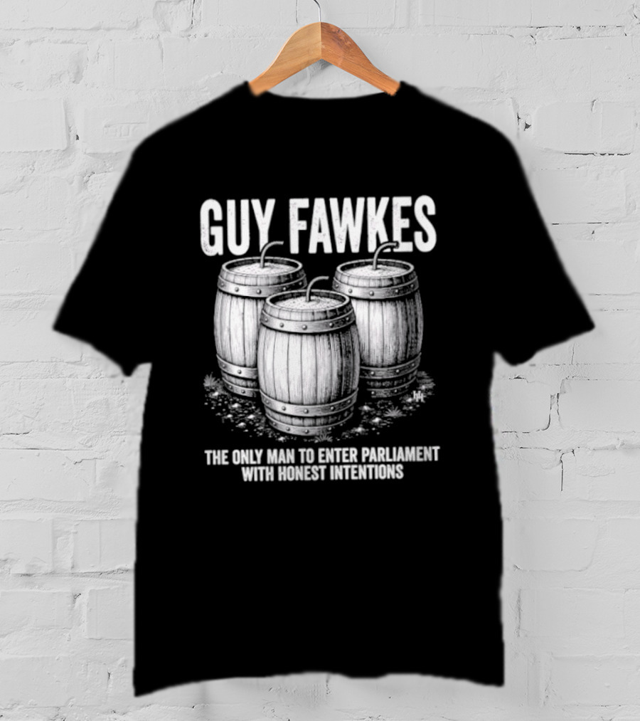 Guy Fawkes The Only Man To Enter Parliament With Honest Intentions Barrels T-Shirt