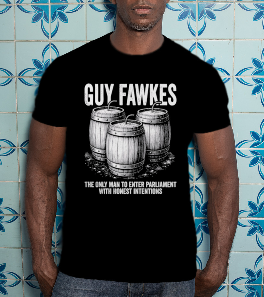 Guy Fawkes The Only Man To Enter Parliament With Honest Intentions Barrels T-Shirt