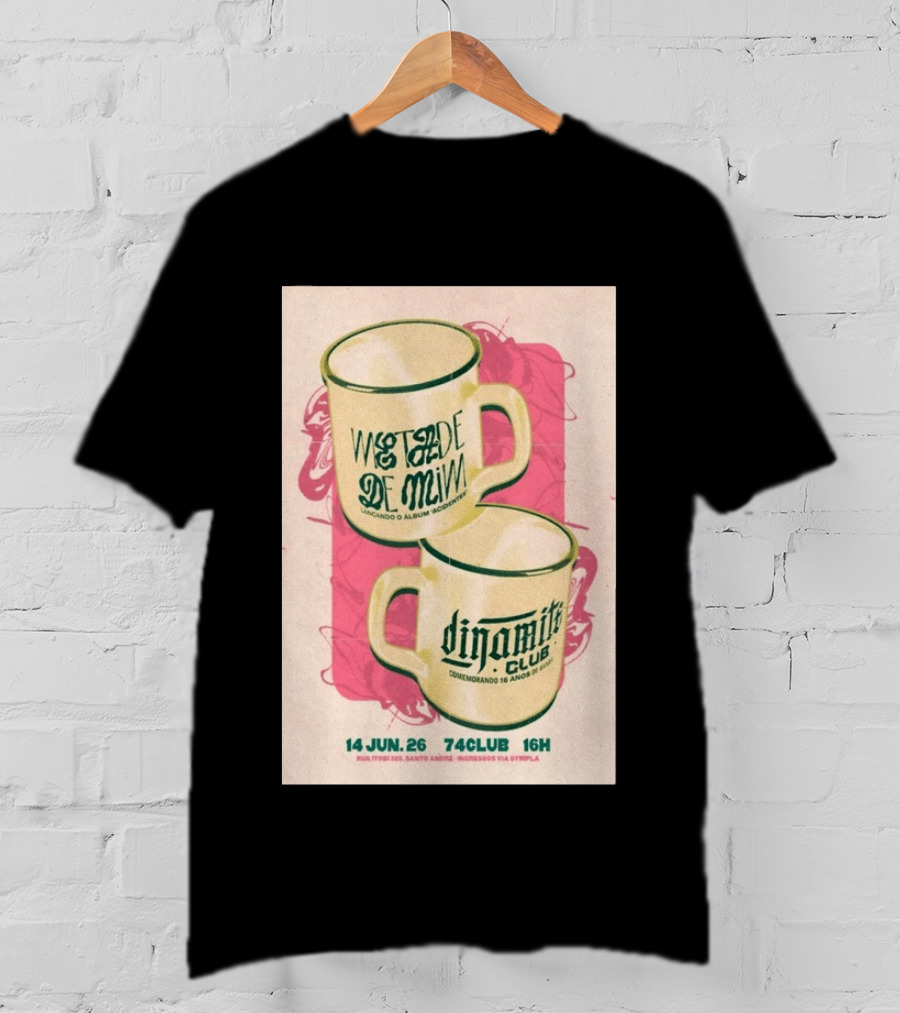 Metade De Mim Lançando O Álbum Dinamite Club Comemorando 16 Anos 14 Jun 26 Rua Ipor 335 Santo André 74CLUB 16H Ingressos Via Sympla T-Shirt