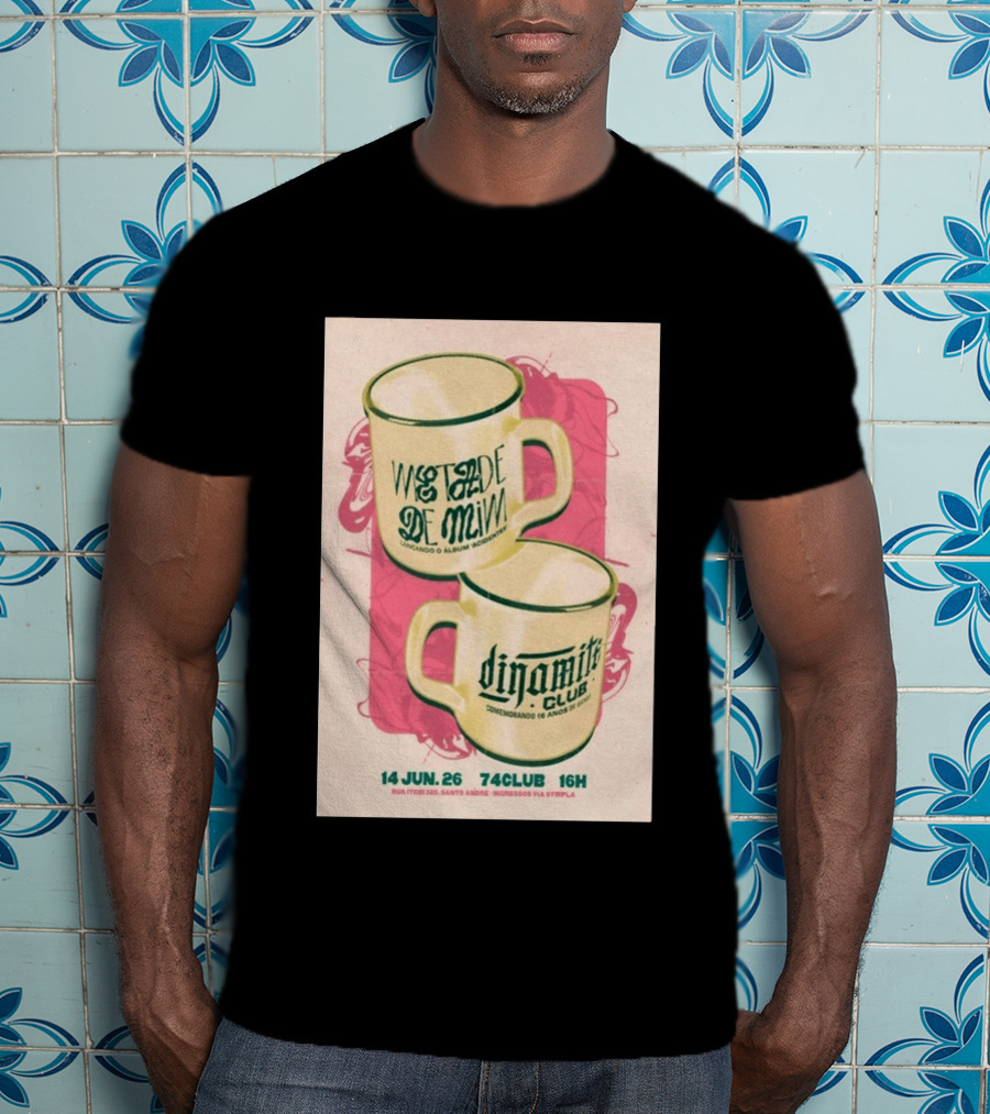 Metade De Mim Lançando O Álbum Dinamite Club Comemorando 16 Anos 14 Jun 26 Rua Ipor 335 Santo André 74CLUB 16H Ingressos Via Sympla T-Shirt