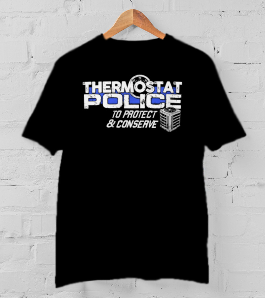 Thermostat Police To Protect And Conserve HVAC Humor T-Shirt
