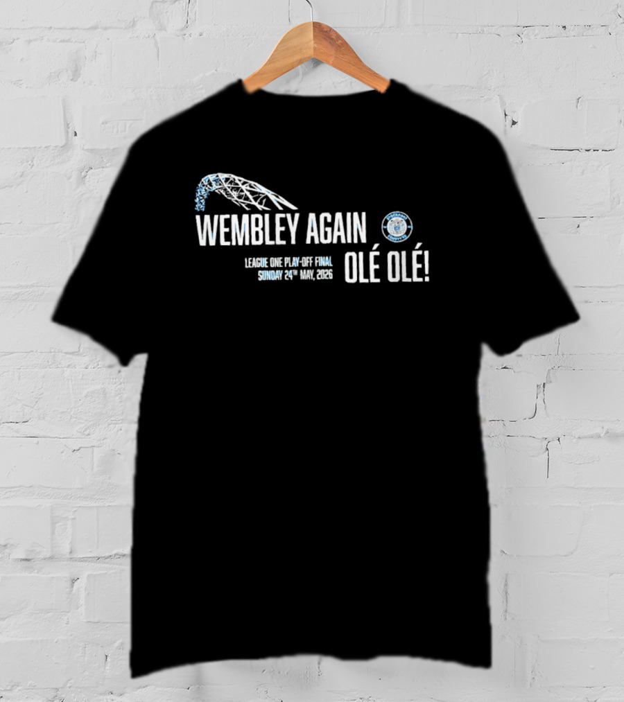 Wembley Again Olé Olé League One Play Off Final 2026 Sunday 24th May 2026 T-Shirt