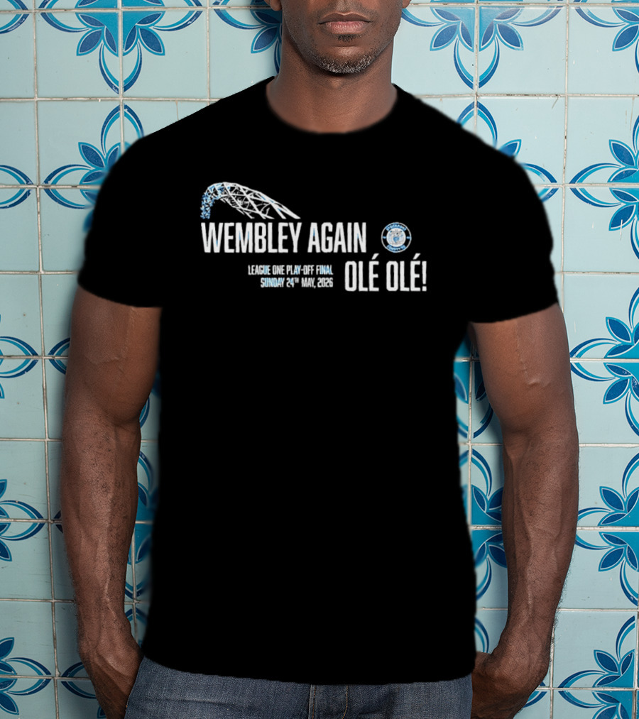 Wembley Again Olé Olé League One Play Off Final 2026 Sunday 24th May 2026 T-Shirt