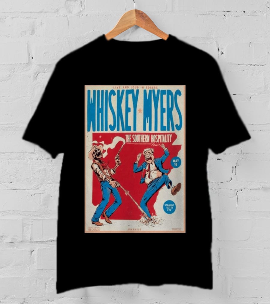 Live And Loud In Rogers Whiskey Myers The Southern Hospitality Tour May 19 Arkansas T-Shirt