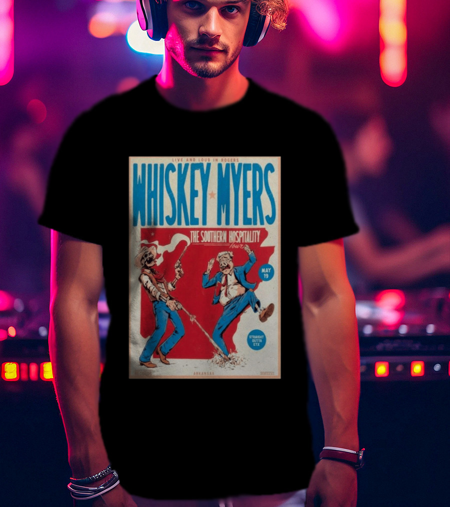 Live And Loud In Rogers Whiskey Myers The Southern Hospitality Tour May 19 Arkansas T-Shirt