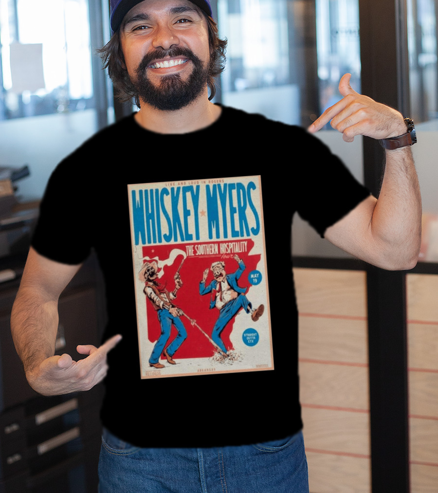 Live And Loud In Rogers Whiskey Myers The Southern Hospitality Tour May 19 Arkansas T-Shirt