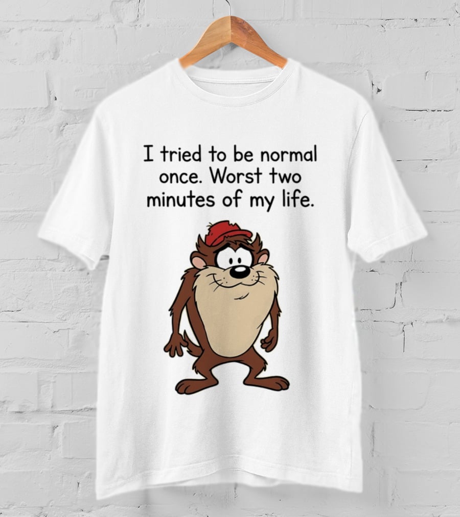 I Tried To Be Normal Once Worst Two Minutes Of My Life Tasmanian Devil Cartoon Humor T-Shirt