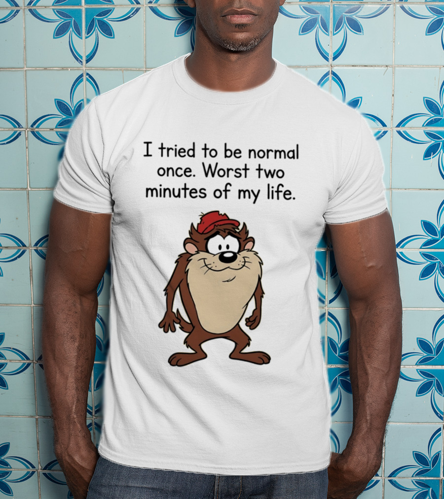 I Tried To Be Normal Once Worst Two Minutes Of My Life Tasmanian Devil Cartoon Humor T-Shirt