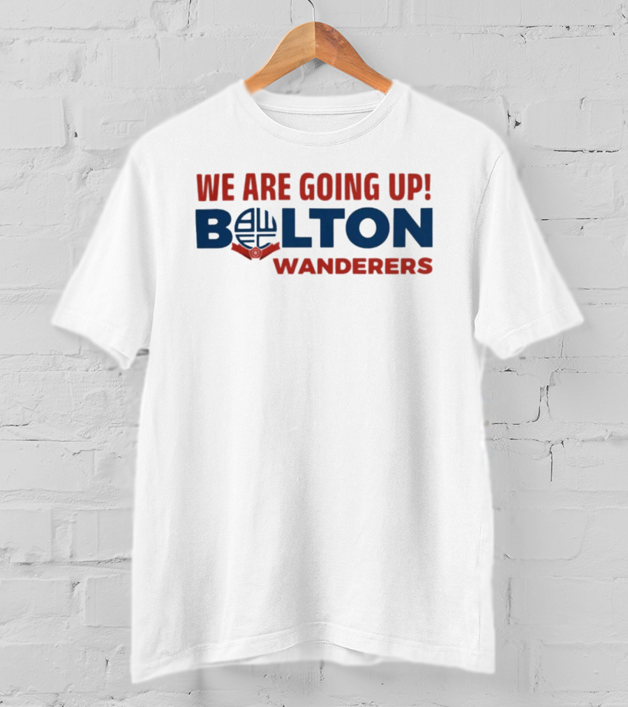We Are Going Up Bolton Wanderers T-Shirt