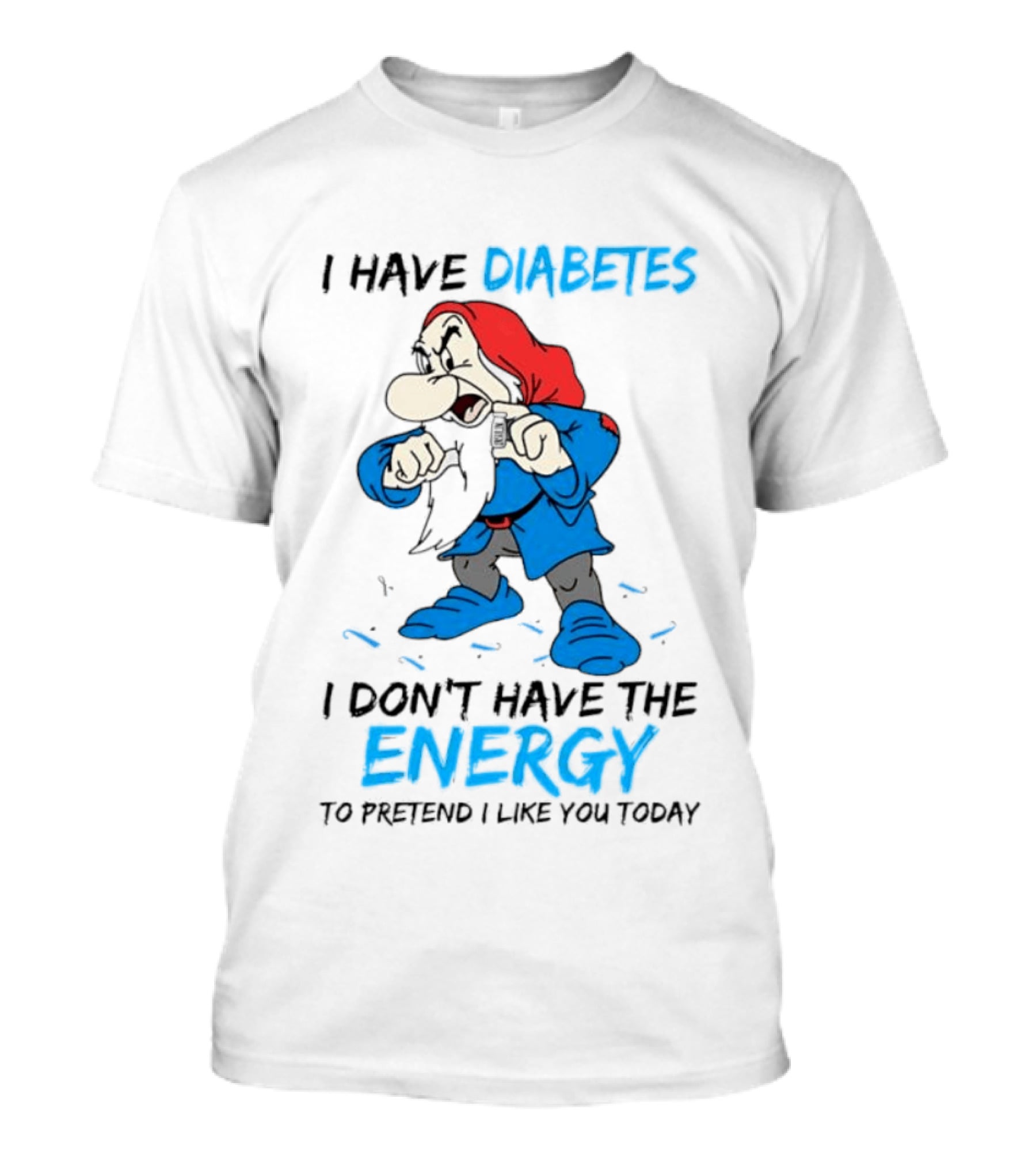 Grumpy I Have Diabetes I Don't Have The Energy To Pretend I Like You Today T-Shirt