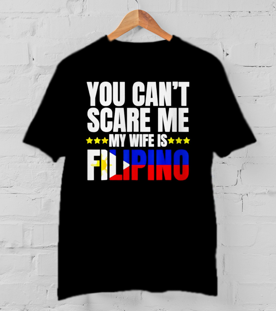 You Can't Scare Me My Wife Is Filipino Flag Colors Stars T-Shirt