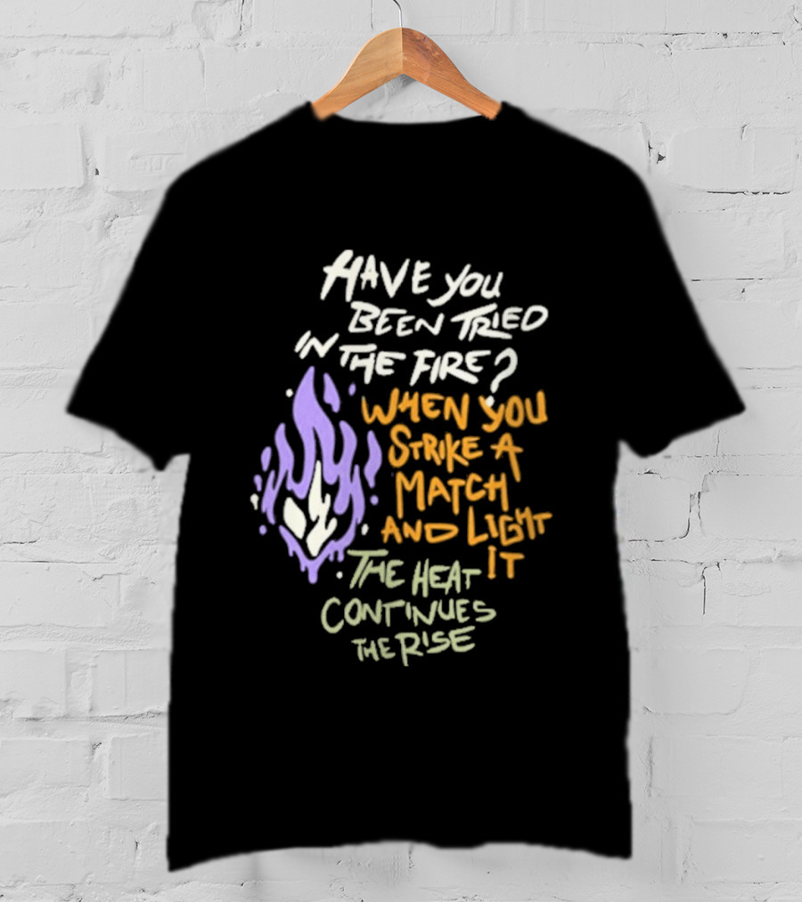 Daily Bread Krog Street Have You Been Tried In The Fire Match Light Heat Rise T-Shirt