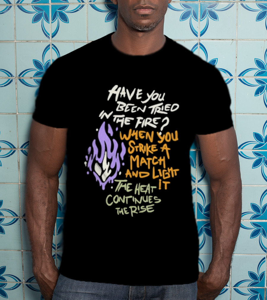 Daily Bread Krog Street Have You Been Tried In The Fire Match Light Heat Rise T-Shirt