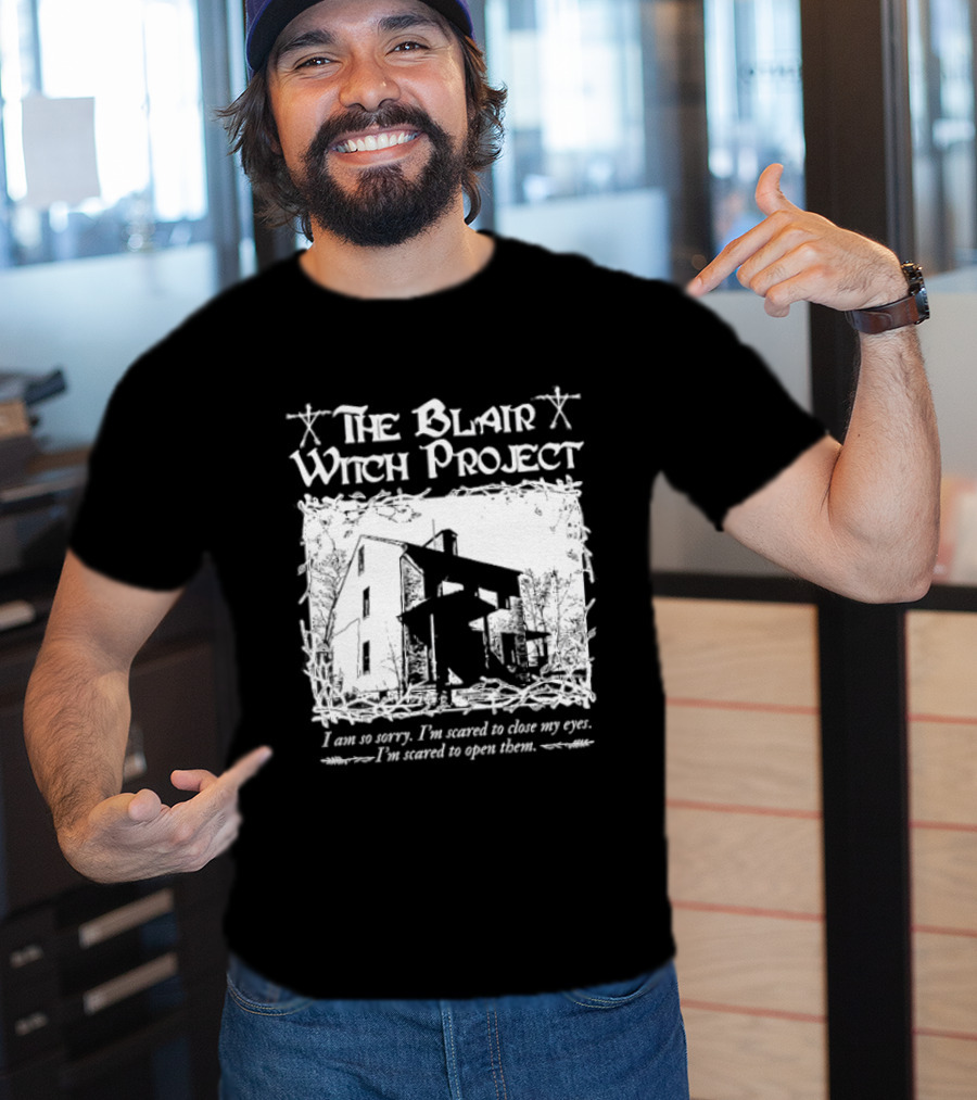 The Blair Witch Project I Am So Sorry I'm Scared To Close My Eyes Open Them T-Shirt