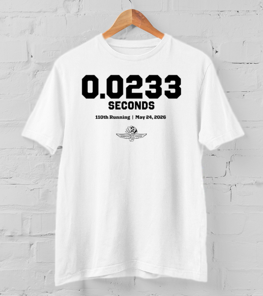 110th Running Indianapolis 500 May 24 2026 0.0233 Seconds T-Shirt