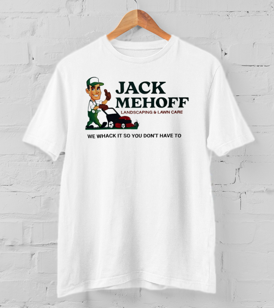 Jack Mehoff Landscaping And Lawn Care We Whack It So You Don't Have To Funny Lawn Mower Gardener T-Shirt