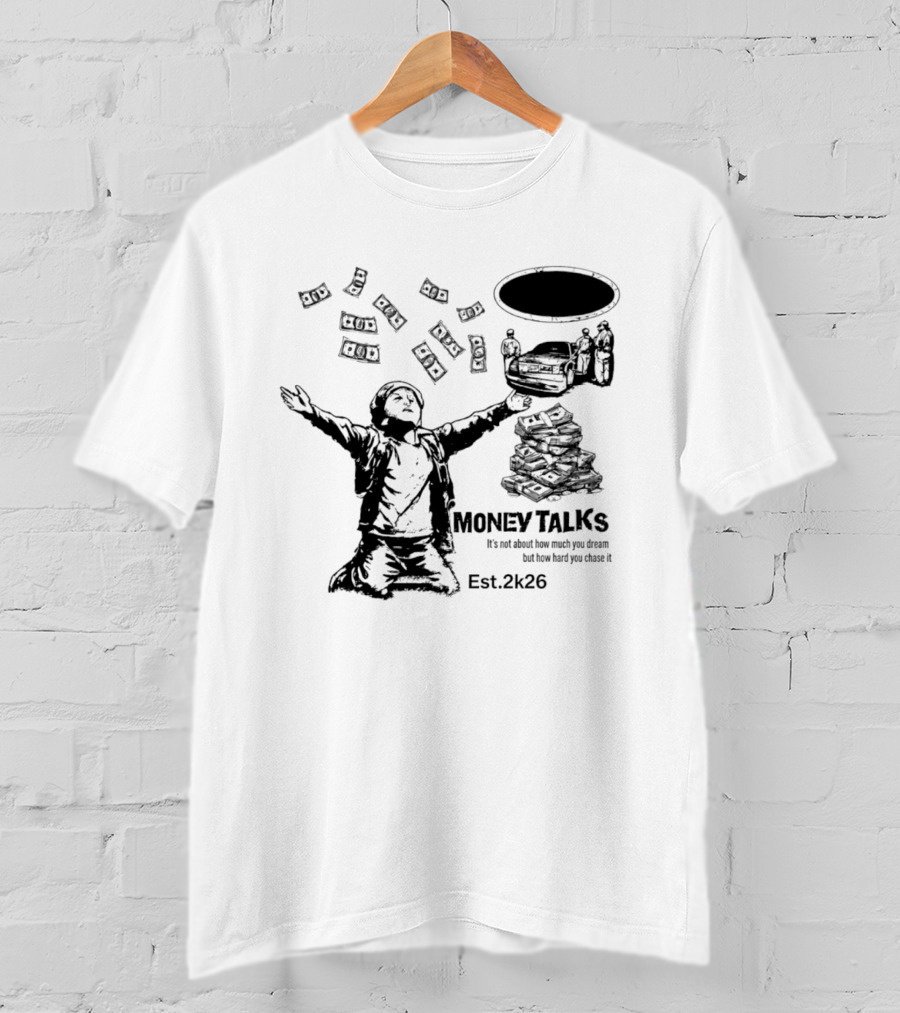 Money Talks It's Not About How Much You Dream But How Hard You Chase It Est. 2k26 T-Shirt