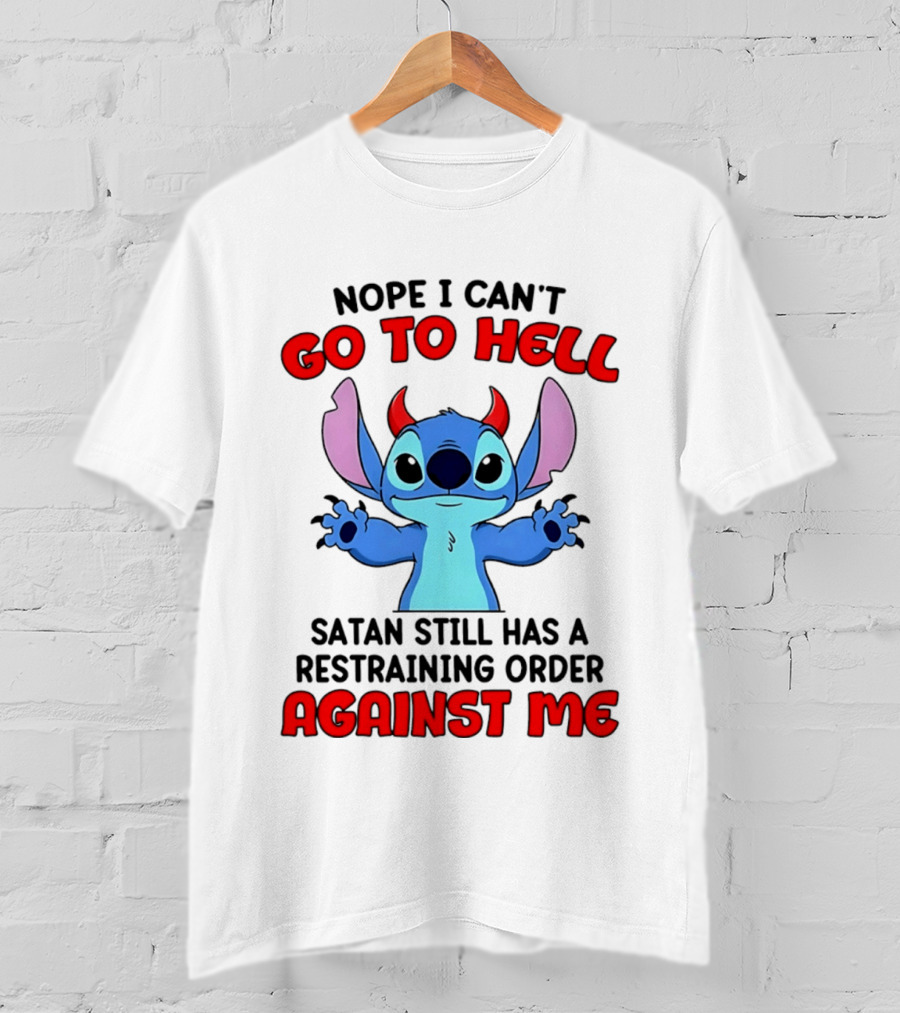 Nope I Can't Go To Hell Satan Still Has A Restraining Order Against Me Stitch T-Shirt