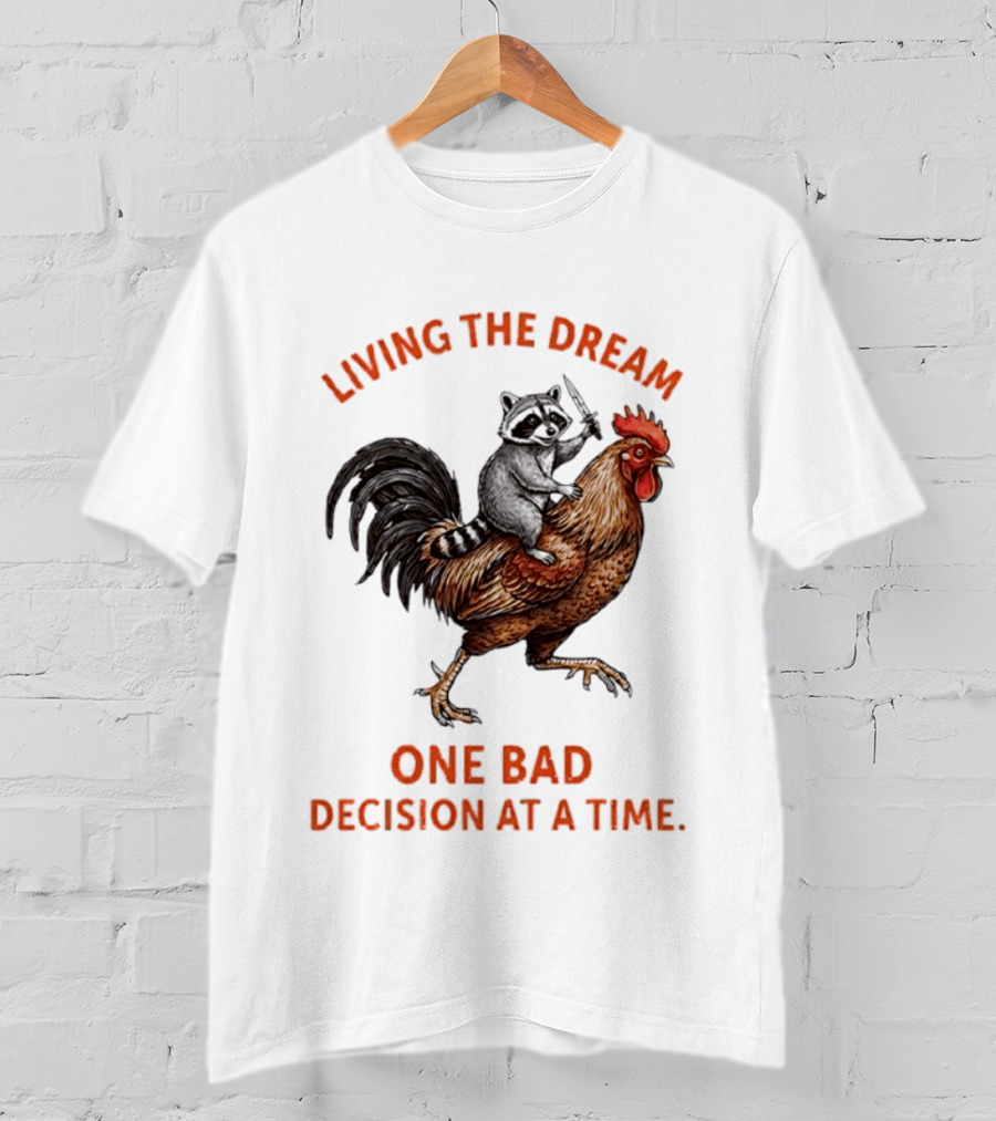 Living The Dream Raccoon Riding Rooster With Knife One Bad Decision At A Time T-Shirt