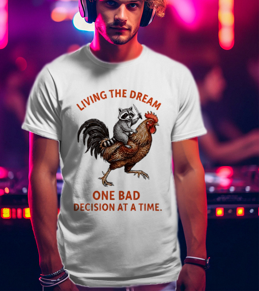 Living The Dream Raccoon Riding Rooster With Knife One Bad Decision At A Time T-Shirt
