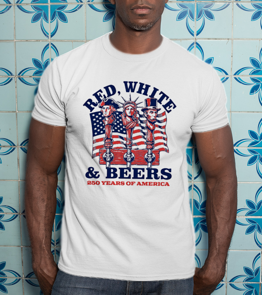 Red White & Beers 250 Years Of America 1776 2026 Liberty Celebration T-Shirt