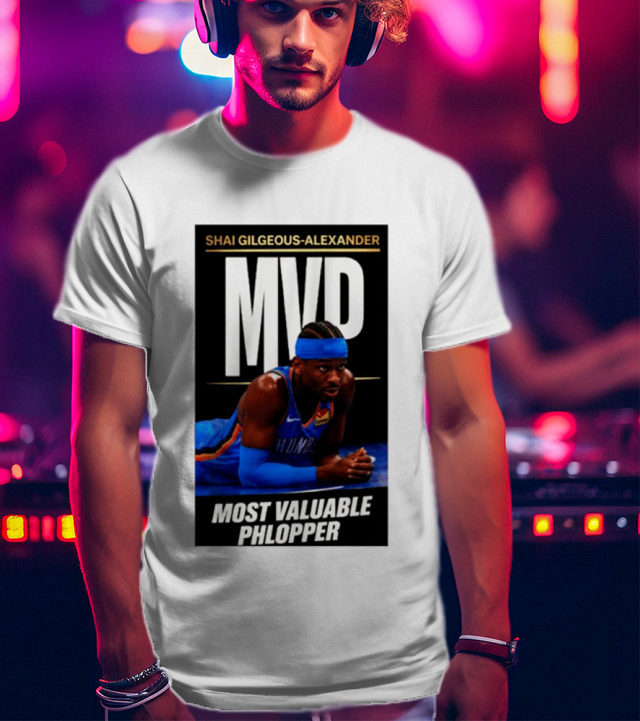 Shai Gilgeous Alexander MVP Most Valuable Phlopper NBA Player Oklahoma City Thunder T-Shirt
