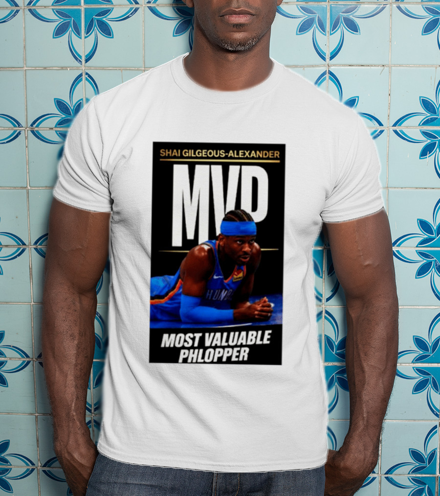 Shai Gilgeous Alexander MVP Most Valuable Phlopper NBA Player Oklahoma City Thunder T-Shirt