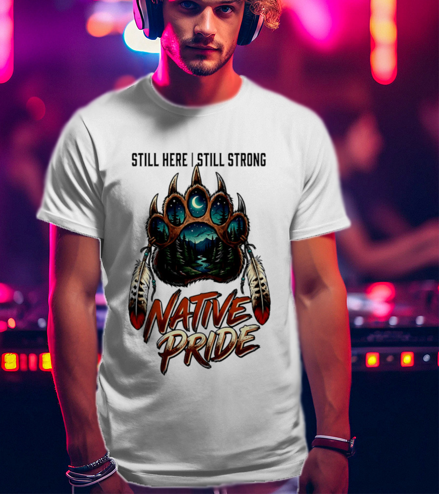 Still Here Still Strong Native Pride Bear Paw With Feather Moon River T-Shirt