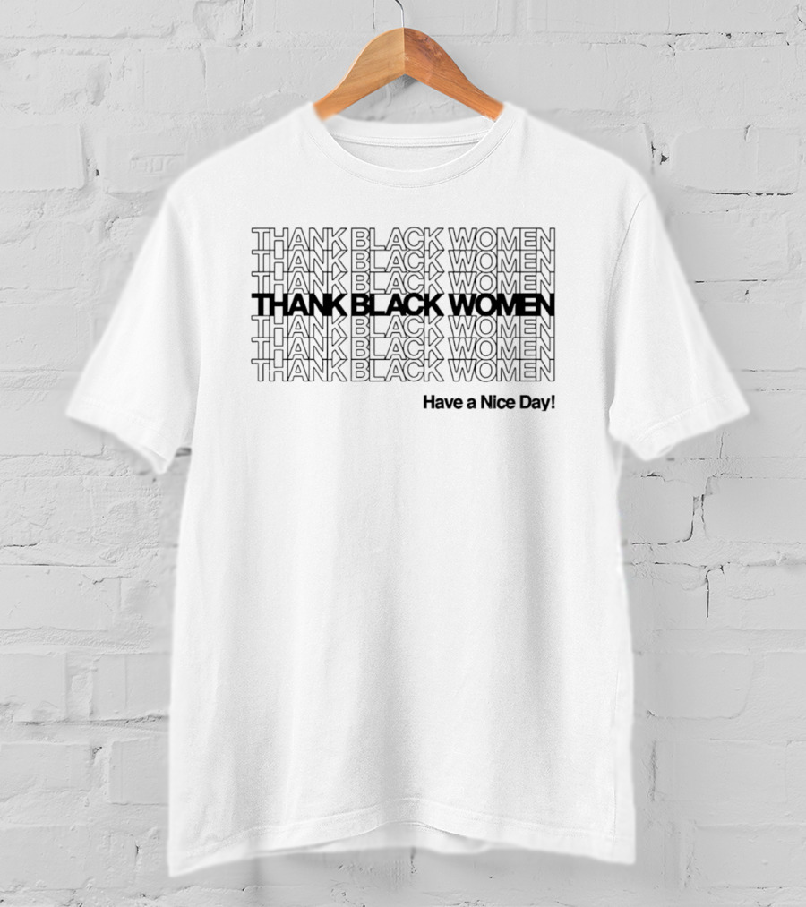 Thank Black Women Have A Nice Day Positive Appreciation T-Shirt