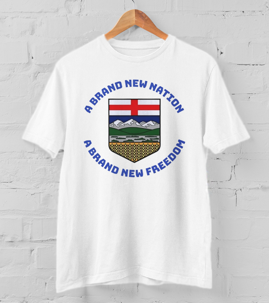 A Brand New Nation A Brand New Freedom Alberta Independence Flag Crest T-Shirt
